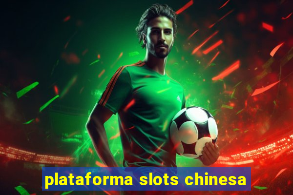 plataforma slots chinesa